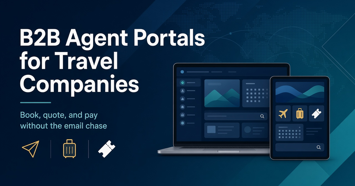 B2B Agent Portals for Travel Companies: Letting Partners Book, Quote, and Pay Without the Email Chase